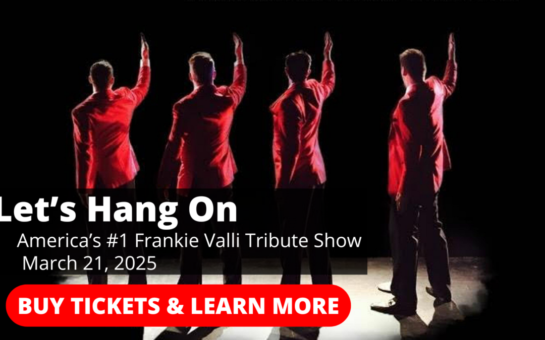 Let’s Hang On- Frankie Valli Tribute